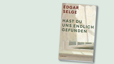 Buchcover Edgar Selge "Hast du uns endlich gefunden" | Bild: Rowohlt